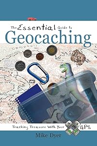 The Essential Guide to Geocaching: Tracking Treasure with Your GPS by Mike Dyer