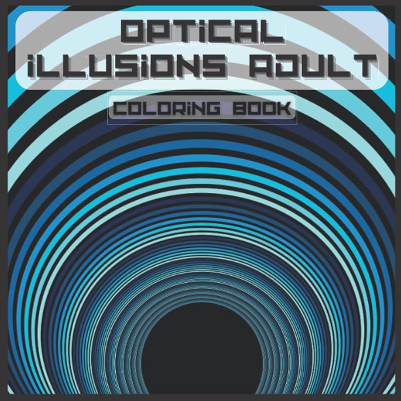 OPTICAL ILLUSIONS ADULT COLORING BOOK: For Adults and Kids, Geometric, Abstract Patterns, 3D-Swirls, Waves, optical illusion elements ... by Philippe Art Books