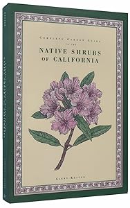 Complete Garden Guide to the Native Shrubs of California by Glenn Keator