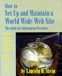 How to Set Up and Maintain a World Wide Web Site: The Guide for Information Providers