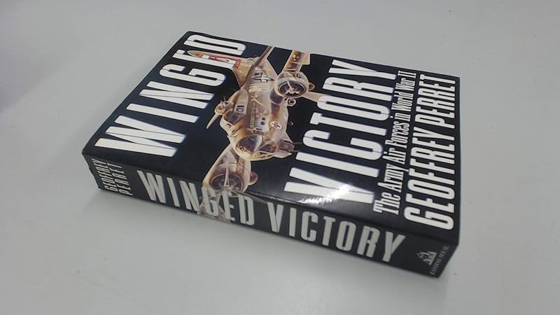 Winged Victory: The Army Air Forces in World War II by Geoffrey Perret