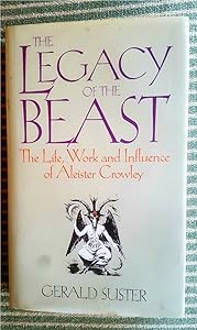 The legacy of the beast: The life, work, and influence of Aleister Crowley by Gerald Suster