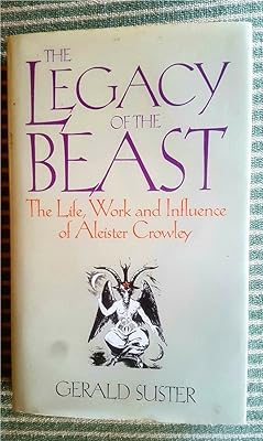The legacy of the beast: The life, work, and influence of Aleister Crowley