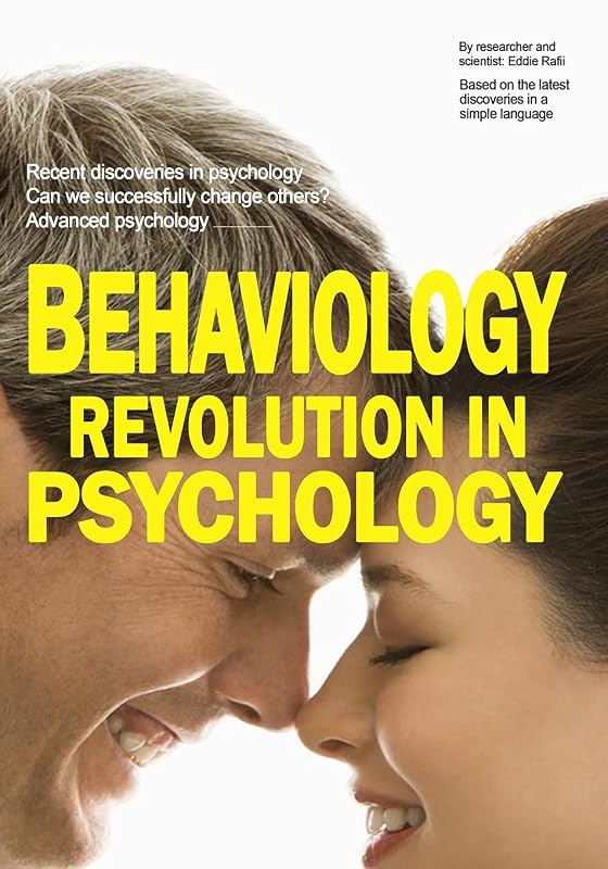 BEHAVIOLOGY Revolution in Psychology: Recent discoveries in psychology Recent discoveries in human behavior Can we successfully change others? ... to make your life easier Best psychology book by Eddie Rafii