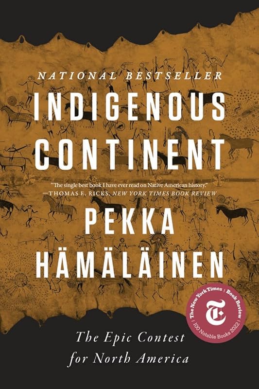 Indigenous Continent: The Epic Contest for North America by Pekka Hämäläinen