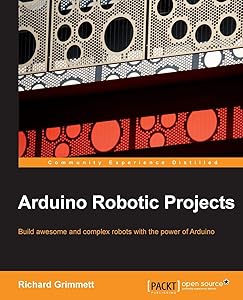 Arduino Robotic Projects by Richard Grimmett