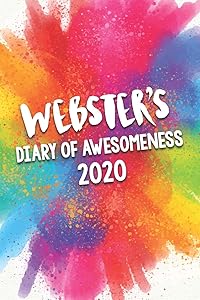 Webster's Diary of Awesomeness 2020: Unique Personalised Full Year Dated Diary Gift For A Boy Called Webster - Perfect for Boys & Men - A Great Journal For Home, School College Or Work. by The Awesome Diary Publishing Company