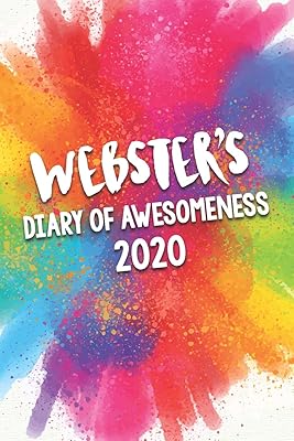 Webster's Diary of Awesomeness 2020: Unique Personalised Full Year Dated Diary Gift For A Boy Called Webster - Perfect for Boys & Men - A Great Journal For Home, School College Or Work.