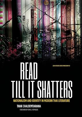 Read till it shatters: Nationalism and identity in modern Thai literature (Asian Studies Series)