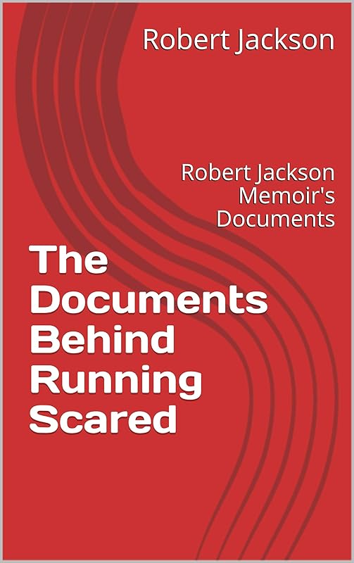 The Documents Behind Running Scared: Robert Jackson Memoir's Documents by Robert Jackson