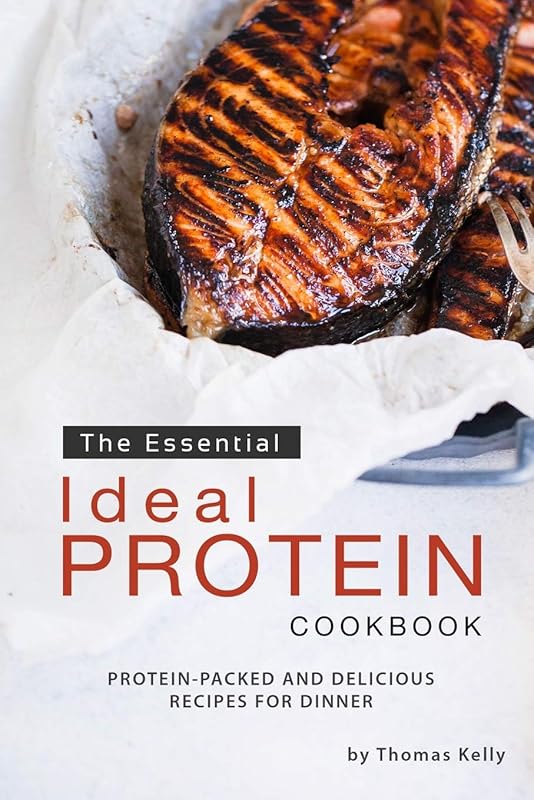 The Essential Ideal Protein Cookbook: Protein-Packed and Delicious Recipes for Dinner by Thomas Kelley