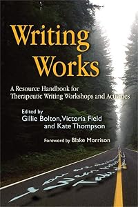 Writing Works: A Resource Handbook for Therapeutic Writing Workshops and Activities (Writing for Therapy or Personal Development) by Gillie Bolton