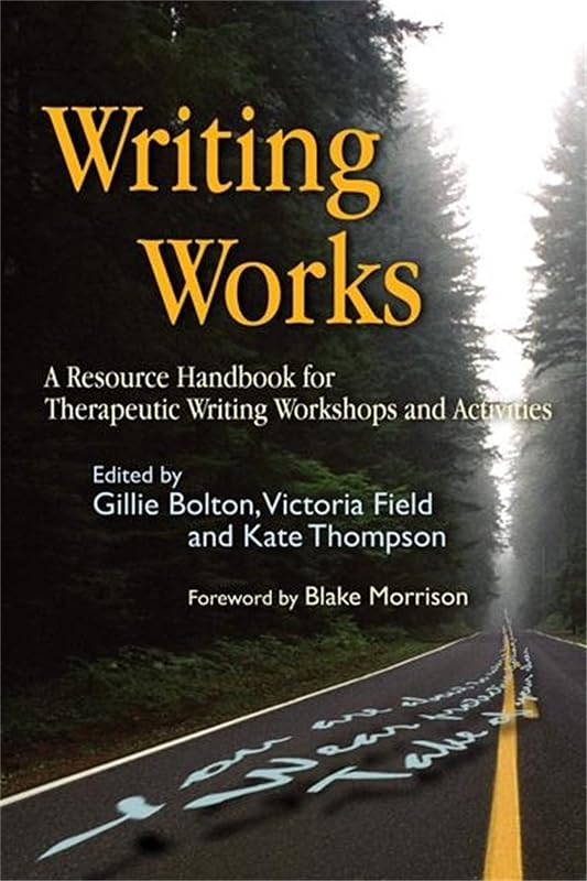 Writing Works: A Resource Handbook for Therapeutic Writing Workshops and Activities (Writing for Therapy or Personal Development) by Gillie Bolton