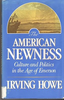 The American Newness: Culture and Politics in the Age of Emerson