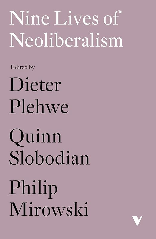 Nine Lives of Neoliberalism by Philip Mirowski