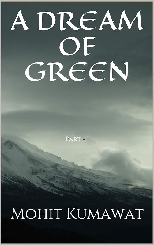 A Dream of Green: Part - I (A Forgotten Dream Book 1) by Mohit Kumawat