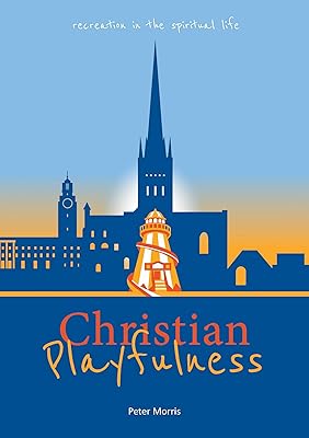 Christian Playfulness: Recreation in the spiritual life