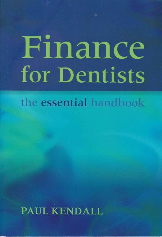 Finance for Dentists: The Essential Handbook by Paul Kendall