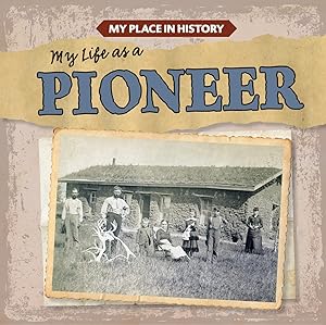 My Life As a Pioneer (My Place in History) by Lynda Arnez