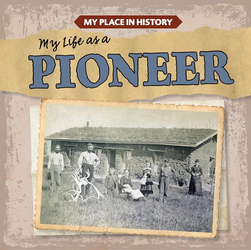 My Life As a Pioneer (My Place in History) by Lynda Arnez
