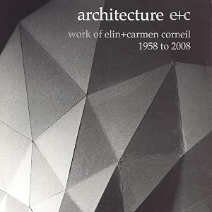 Architecture e+c: Work of Elin + Carmen Corneil, 1958 to 2008 by Elin Corneil