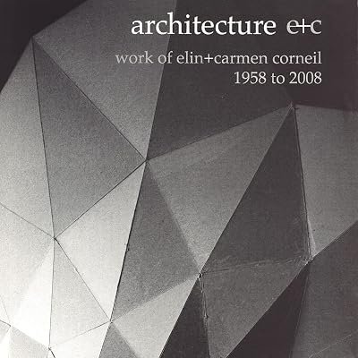 Architecture e+c: Work of Elin + Carmen Corneil, 1958 to 2008