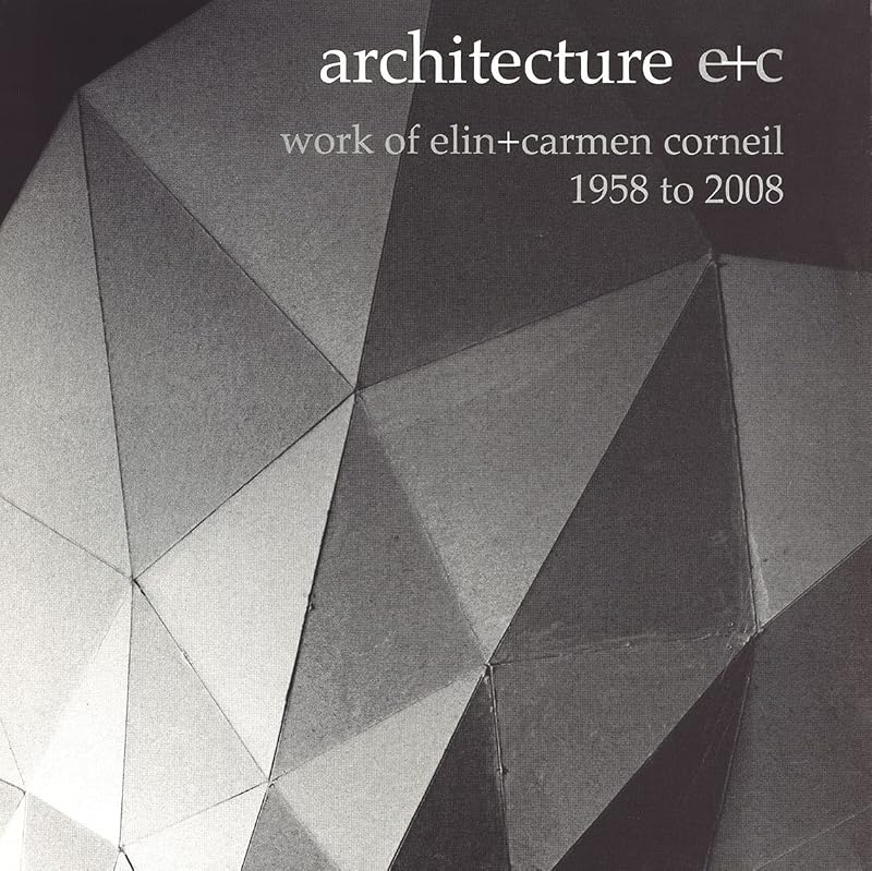 Architecture e+c: Work of Elin + Carmen Corneil, 1958 to 2008 by Elin Corneil