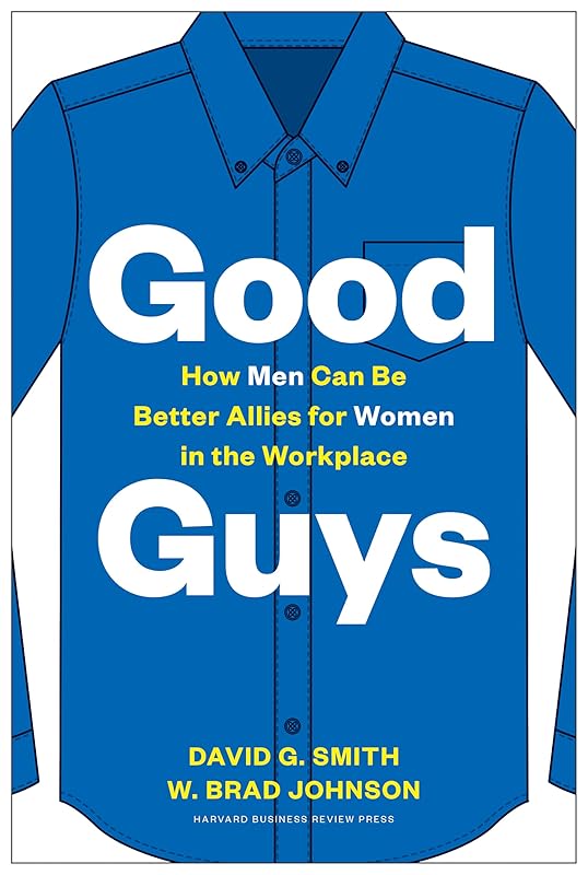 Good Guys: How Men Can Be Better Allies for Women in the Workplace by David G. Smith