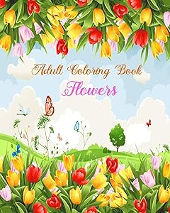 Adult Coloring Book Flowers: stress relieving and relaxation coloring book for adult with amazing flowers, patterns and designs by Majestic Mandala Publishing