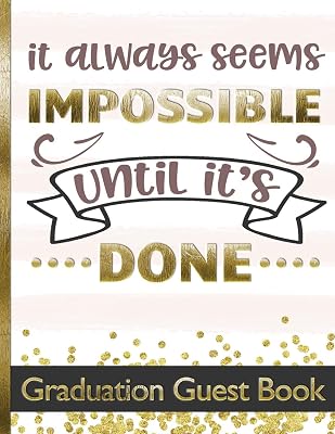 It Always Seems Impossible Until It's Done - Graduation Guest Book: Keepsake For Graduates - Party Guests Sign In and Write Special Messages & Words ... Cover Design - Bonus Gift Log Included
