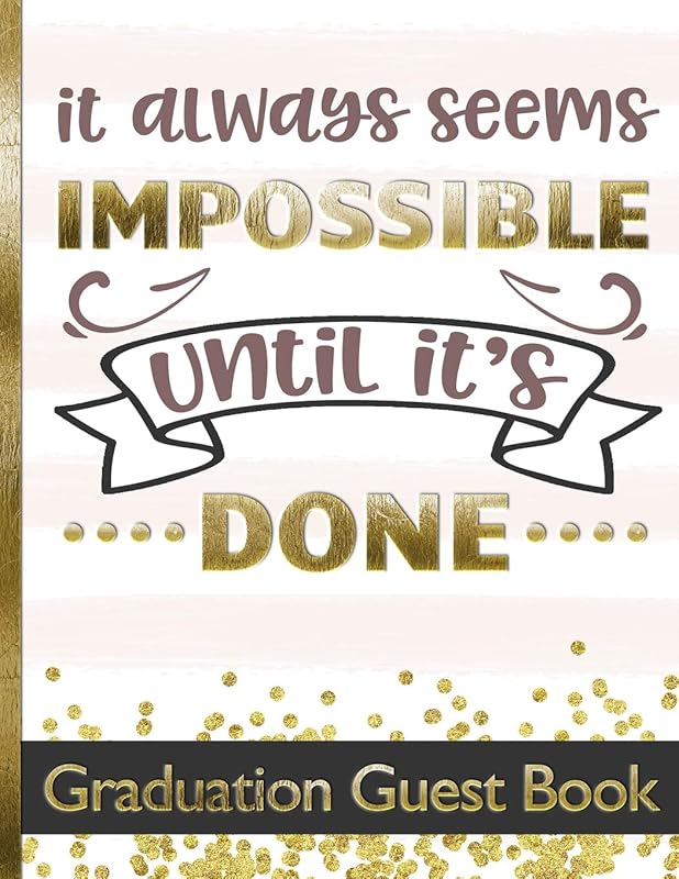 It Always Seems Impossible Until It's Done - Graduation Guest Book: Keepsake For Graduates - Party Guests Sign In and Write Special Messages & Words ... Cover Design - Bonus Gift Log Included by HJ Designs
