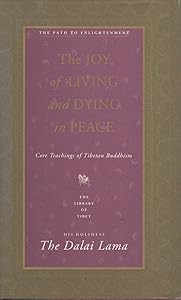 The Joy of Living and Dying in Peace: Core Teachings of Tibetan Buddhism (Library of Tibet Series)