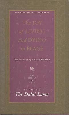 The Joy of Living and Dying in Peace: Core Teachings of Tibetan Buddhism (Library of Tibet Series)