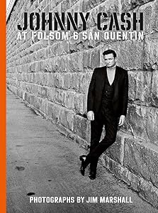 Johnny Cash at Folsom and San Quentin: Photographs by Jim Marshall by Amelia Davis