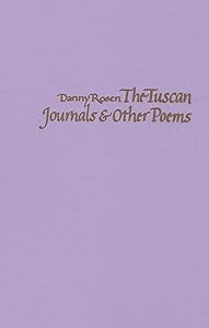 The Tuscan Journals & Other Poems by Danny Rosen