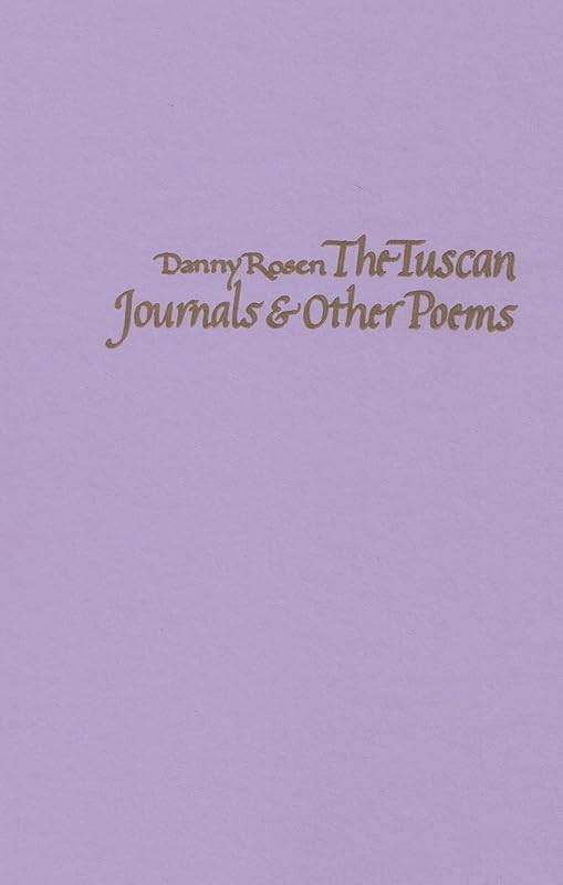 The Tuscan Journals & Other Poems by Danny Rosen