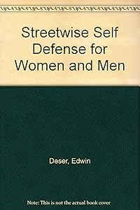 Streetwise Self Defense for Women and Men by Edwin Deser