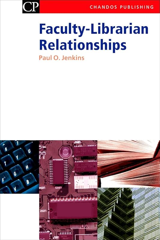 Faculty-Librarian Relationships (Chandos Information Professional Series) by Paul Jenkins