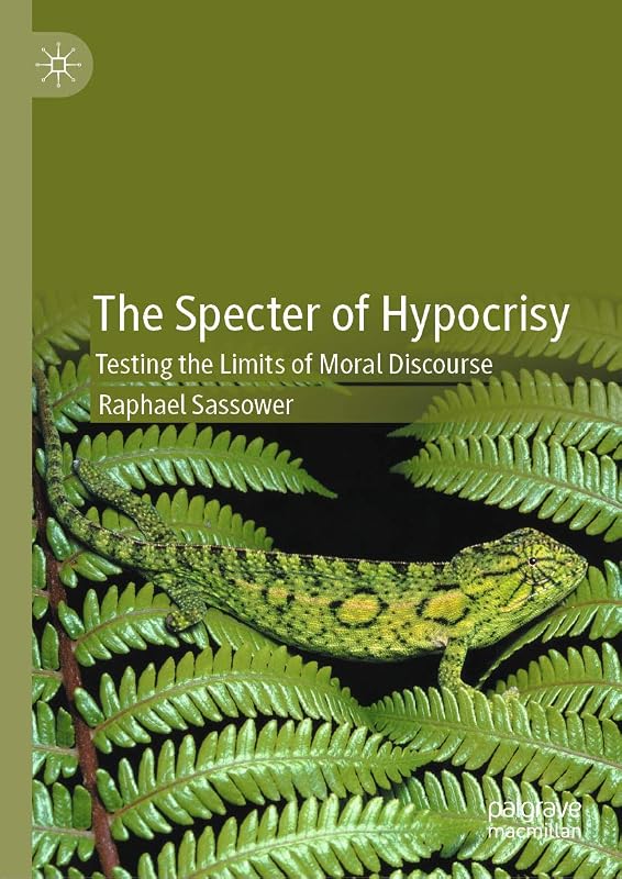 The Specter of Hypocrisy: Testing the Limits of Moral Discourse by Raphael Sassower