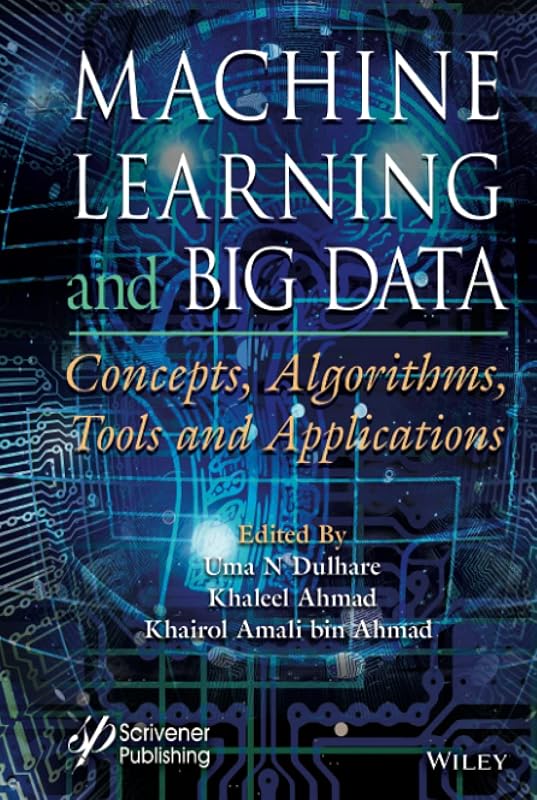 Machine Learning and Big Data: Concepts, Algorithms, Tools and Applications by Uma N. Dulhare