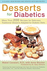 Desserts for Diabetics: 200 Recipes for Delicious Traditional Desserts Adapted for Diabetic Diets, Revised and Updated by Mabel Cavaiani