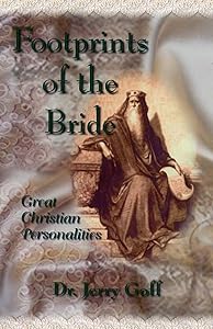 Footprints of the Bride: Great Christian Personalities (Volume) by Jerry Goff, PhD, ThD, DMin