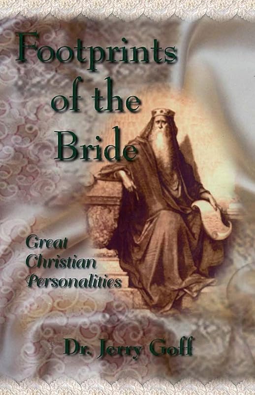 Footprints of the Bride: Great Christian Personalities (Volume) by Jerry Goff, PhD, ThD, DMin