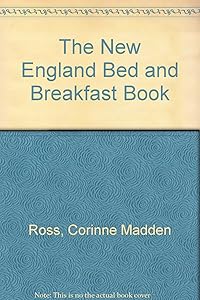 The New England Bed and Breakfast Book by Corinne Madden Ross
