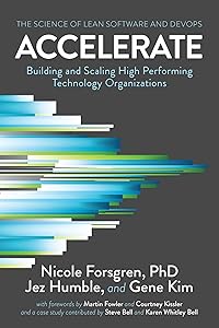 Accelerate: The Science of Lean Software and DevOps: Building and Scaling High Performing Technology Organizations by Nicole Forsgren PhD