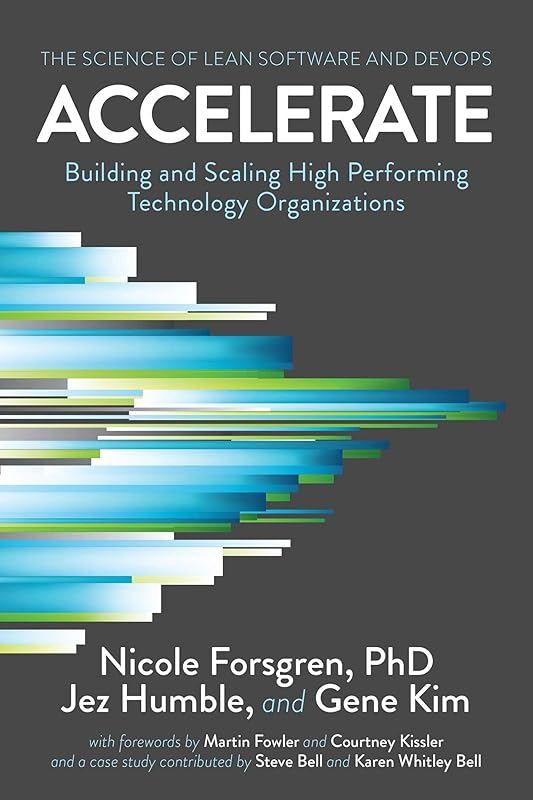 Accelerate: The Science of Lean Software and DevOps: Building and Scaling High Performing Technology Organizations by Nicole Forsgren PhD