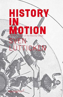 History in Motion: Time in the Age of the Moving Image