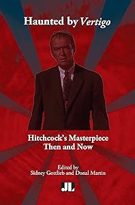 Haunted by Vertigo: Hitchcock's Masterpiece Then and Now by Sidney Gottlieb
