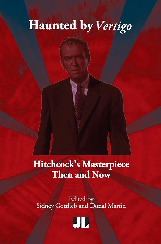 Haunted by Vertigo: Hitchcock's Masterpiece Then and Now by Sidney Gottlieb