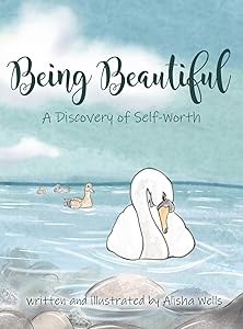 Being Beautiful: A Discovery of Self-Worth by Alisha Wells